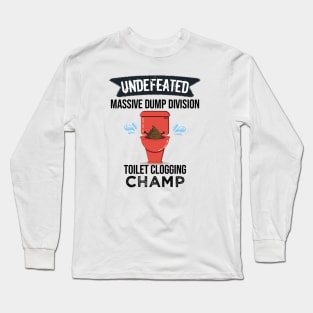 Undefeated Massive Dump Division Toilet Clogging Champ Long Sleeve T-Shirt